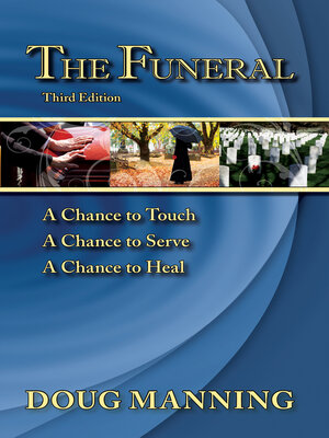 cover image of The Funeral: a Chance to Touch, a Chance to Serve, a Chance to Heal